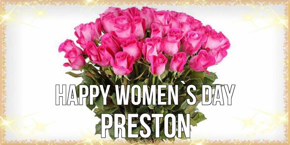 Greetings card с именем, Preston happy women`s day красивые открытки в оригинальной обработке на международный женский день Greetings with text for free download 